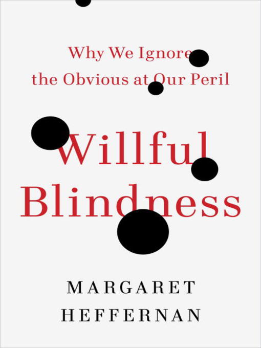 Title details for Willful Blindness by Margaret Heffernan - Wait list